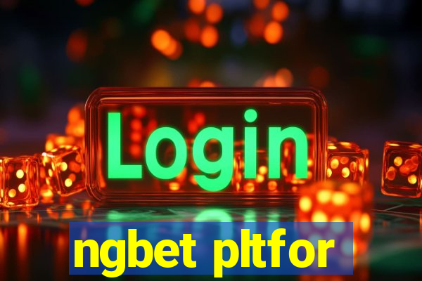 ngbet pltfor